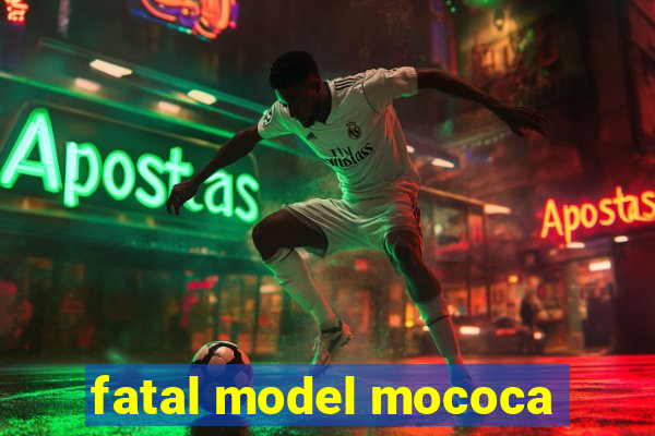 fatal model mococa